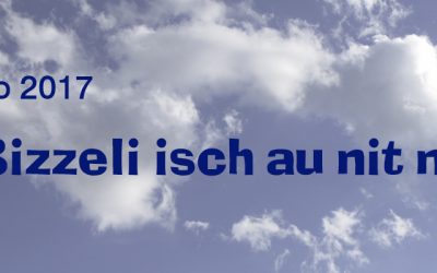 „E BIZZELI ISCH AU NIT NÜT!“